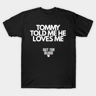 Tommy told me he loves me T-Shirt